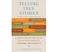 Telling True Stories: A Nonfiction Writers' Guide from the Nieman Foundation at Harvard University