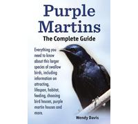 Wendy Davis Purple Martins. the Complete Guide. Includes Info on Att (Tascabile)