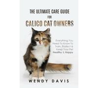 Wendy Davis The Ultimate Care Guide For Calico Cat Owners (Tascabile)