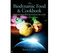 Wendy E. Cook The Biodynamic Food and Cookbook (Tascabile)