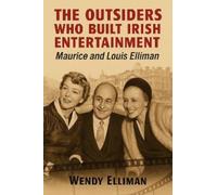 Wendy Elliman The Outsiders Who Built Irish Entertainment (Tascabile)