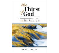 The Thirst of God: Contemplating God's Love with Three Women Mystics