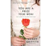 Wendy Griffith You Are a Prize to be Won - Don`t Settle for Less Th (Tascabile)