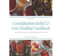 Wendy Hayden Constipation Relief & Gut Healing Cookbook (Tascabile)