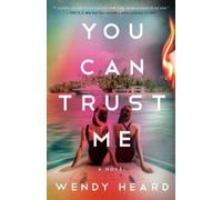 You Can Trust Me: A Novel - Heard Wendy