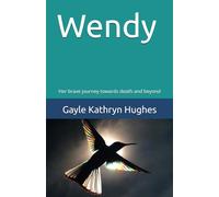 Wendy: Her brave journey towards death and beyond