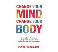 Wendy Higdon Change Your Mind, Change Your Body (Tascabile)