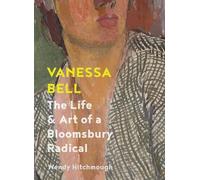 Vanessa Bell: The Life and Art of a Bloomsbury Radical