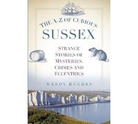 Wendy Hughes The A-Z of Curious Sussex (Tascabile)