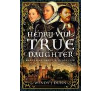 Wendy J Dunn Henry VIII’s True Daughter (Copertina rigida)