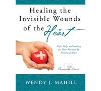 Wendy J Mahill Healing the Invisible Wounds of the Heart (Tascabile)