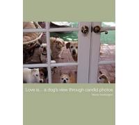 Wendy Jill Worthing Love is...a dog's view through candid pho (Copertina rigida)