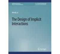 Wendy Ju The Design of Implicit Interactions (Tascabile)