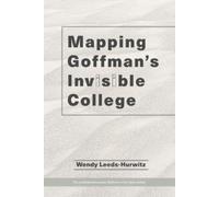 Wendy Leeds-Hurwitz Mapping Goffman's Invisible College (Tascabile)