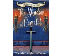 Wendy Leighton-Porter The Shadow of Camelot (Tascabile) Shadows of the Past