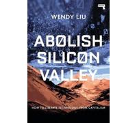 Wendy Liu Abolish Silicon Valley (Tascabile)