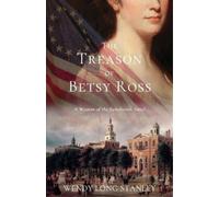 Wendy Long Stanley The Treason of Betsy Ross (Tascabile)