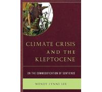 Wendy Lynne Lee Climate Crisis and the Kleptocene (Copertina rigida)