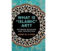 Wendy M. K. Shaw What is 'Islamic' Art? (Copertina rigida)