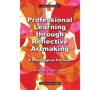 Wendy M Milne Professional Learning through Reflective Artmaking (Tascabile)