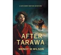Wendy M Wilson After Tarawa (Tascabile) Kate Hardy Wartime Adventures