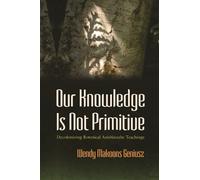 Wendy Makoons Geniusz Our Knowledge Is not Primitive (Tascabile)