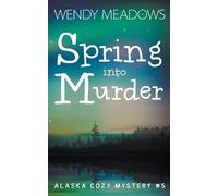Wendy Meadows Spring into Murder (Tascabile) Alaska Cozy Mystery
