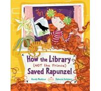 Wendy Meddour How the Library (Not the Prince) Saved Rapunzel (Tascabile)