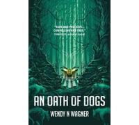 Wendy N Wagner An Oath of Dogs (Tascabile)