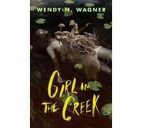 Wendy N. Wagner Girl in the Creek (Copertina rigida)
