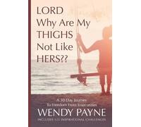 Wendy Payne LORD Why Are My THIGHS Not Like HERS (Tascabile)