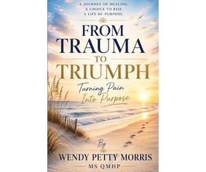 Wendy Petty Morris From Trauma to Triumph (Tascabile)