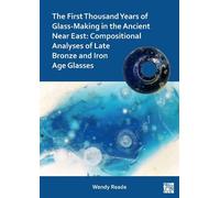 Wendy Reade The First Thousand Years of Glass-Making in the Ancient (Tascabile)