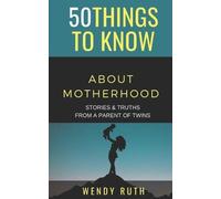 Wendy Ruth 50 Things to Know About Motherhood (Tascabile)