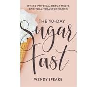 Wendy Speake As The 40-Day Sugar Fast - Where Physical Detox Meets S (Tascabile)