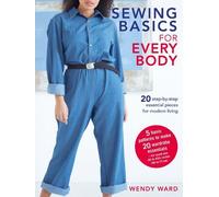 Sewing Basics for Every Body: 20 Step-By-Step Essential Pieces for Modern Living