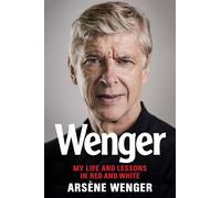 Wenger: My Life and Lessons in Red and White - Jason Naylor - 2020