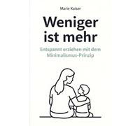 Weniger ist mehr: Entspannt erziehen mit dem Minimalismus-Prinzip