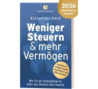 Weniger Steuern & mehr Vermögen: Wie du als Unternehmer*in mehr aus deinem Geld machst - Rechtsform, Holding, Gehalt, Investitionen und Altersvorsorge