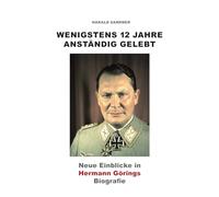 Wenigstens 12 Jahre anständig gelebt: Neue Einblicke in Hermann Görings Biografie