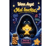 Wenn Angst leise wird und Mut leuchtet: Mutmachbuch für Kinder- Ängste überwinden, Gefühle verstehen, Selbstvertrauen stärken, mit quiz, mitmachseiten und mutsterne