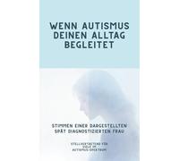 Wenn Autismus deinen Alltag begleitet: Stimmen einer dargestellten spät diagnostizierten Frau - Stellvertretend für viele im Autismus-Spektrum