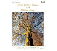 Wenn Bäume tanzen und Blätter singen - Fotos & Gedichte - leichte Lyrik und tolle Fotos - etwas zum Entspannen bei einer Tasse Kaffee: Magische Momente
