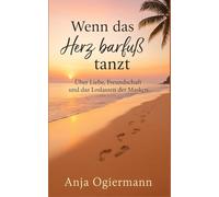 Wenn das Herz barfuss tanzt: Über Liebe, Freundschaft und das Loslassen der Masken