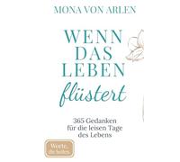 Wenn das Leben flüstert: 365 Gedanken für die leisen Tage des Lebens | Achtsamkeit, Trost & Selbstmitgefühl