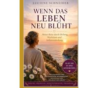 Wenn das Leben neu blüht: Meine Reise durch Heilung, Wachstum und Selbstentdeckung