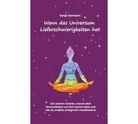 Wenn das Universum Lieferschwierigkeiten hat. Die wahren Gründe, warum dein Wunschleben auf sich warten lässt und wie du endlich erfolgreich manifestierst