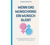 Wenn das Wunschkind ein Wunsch bleibt: Ein Mutmachbuch für alle mit unerfülltem Kinderwunsch