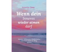 Wenn dein Inneres wieder atmen darf: Mindset, Selbstwert, Glaubenssätze und innere Ruhe im Alltag stärken