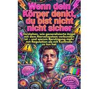 Wenn dein Körper denkt, du bist nicht sicher: Verstehen, wie generalisierte Angst mit dem Nervensystem verbunden ist - und warum Beruhigung mehr mit Regulation als mit Kontrolle zu tun hat